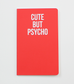 Cute But Psycho Notebook - OH, JAMES...